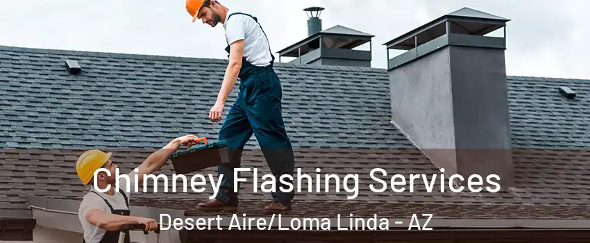 Chimney Flashing Services Desert Aire/Loma Linda - AZ
