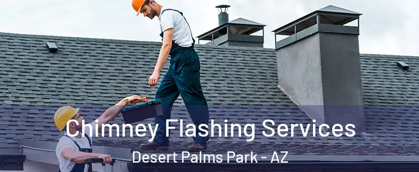 Chimney Flashing Services Desert Palms Park - AZ