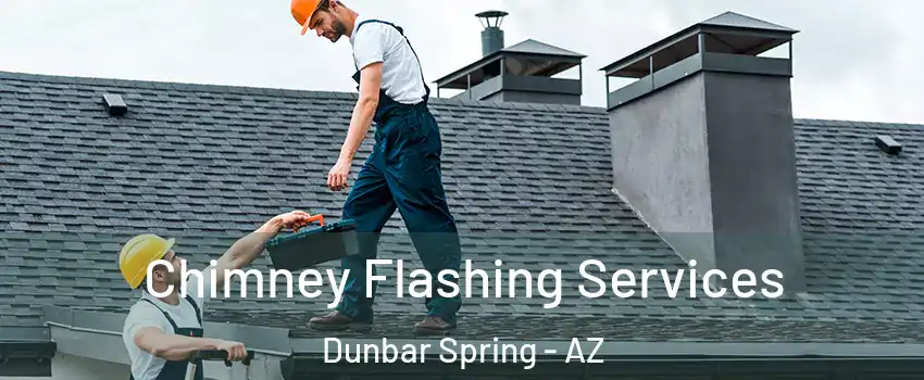 Chimney Flashing Services Dunbar Spring - AZ