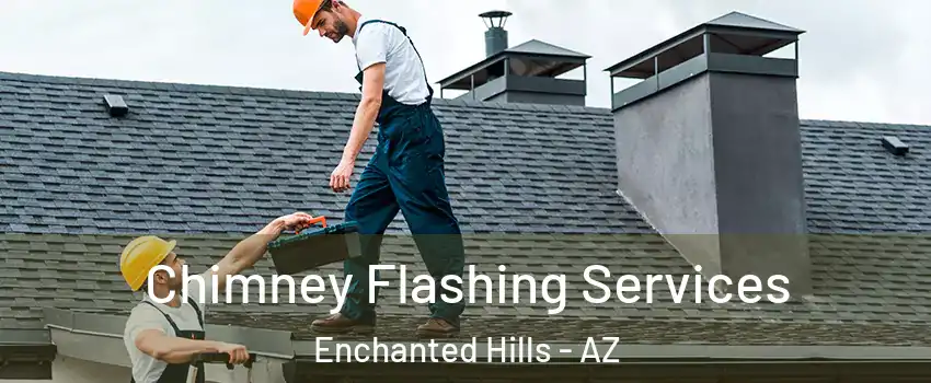 Chimney Flashing Services Enchanted Hills - AZ