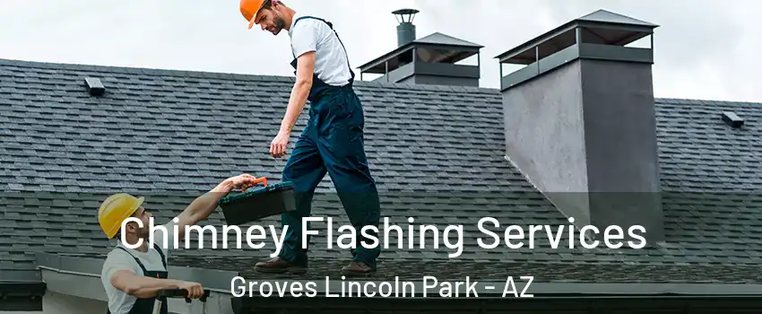 Chimney Flashing Services Groves Lincoln Park - AZ