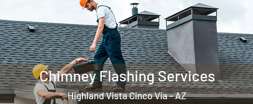 Chimney Flashing Services Highland Vista Cinco Via - AZ