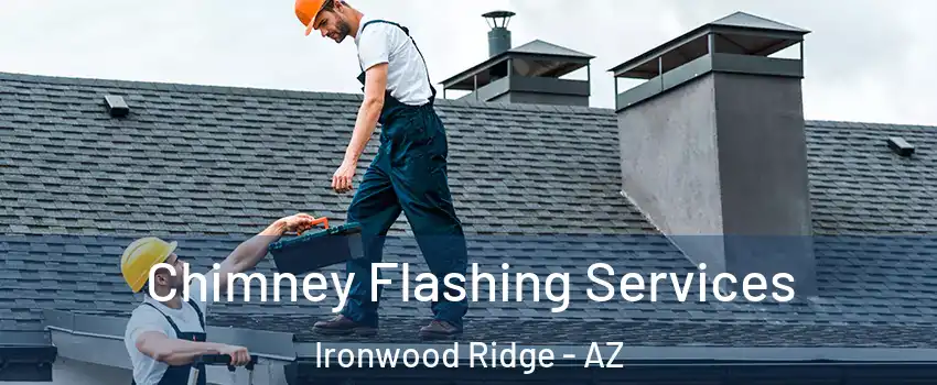 Chimney Flashing Services Ironwood Ridge - AZ