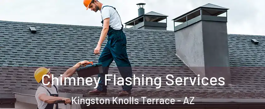 Chimney Flashing Services Kingston Knolls Terrace - AZ