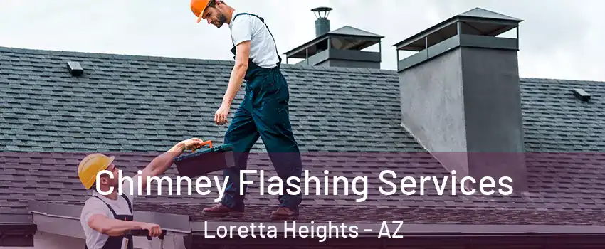 Chimney Flashing Services Loretta Heights - AZ