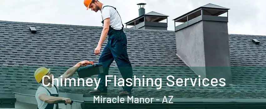 Chimney Flashing Services Miracle Manor - AZ