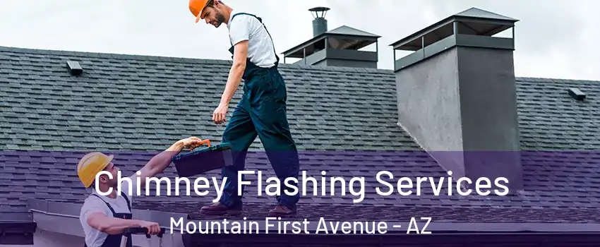 Chimney Flashing Services Mountain First Avenue - AZ