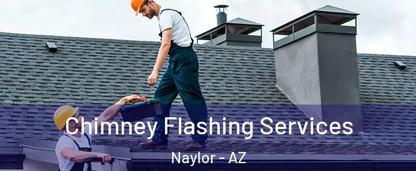 Chimney Flashing Services Naylor - AZ