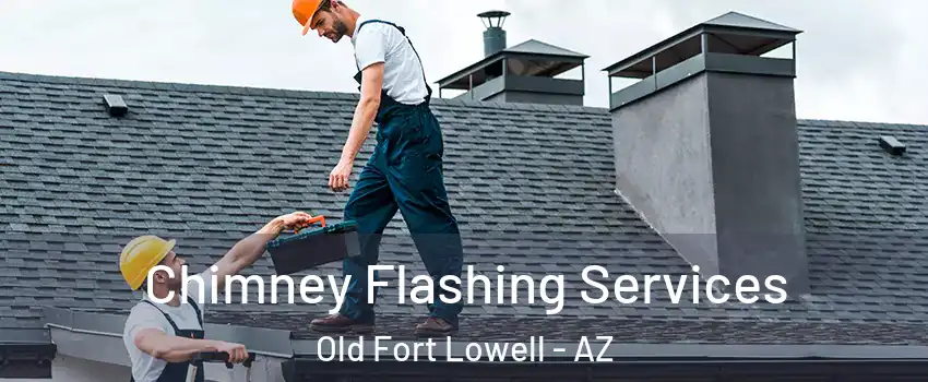 Chimney Flashing Services Old Fort Lowell - AZ