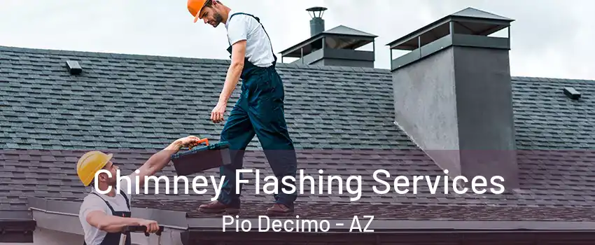 Chimney Flashing Services Pio Decimo - AZ