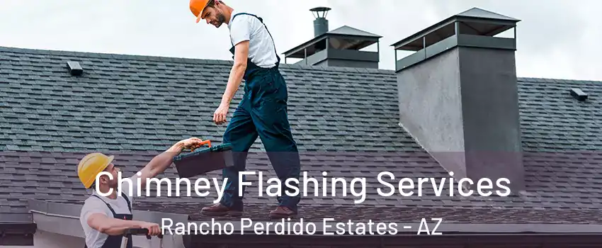 Chimney Flashing Services Rancho Perdido Estates - AZ