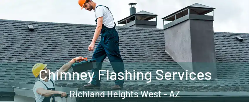 Chimney Flashing Services Richland Heights West - AZ