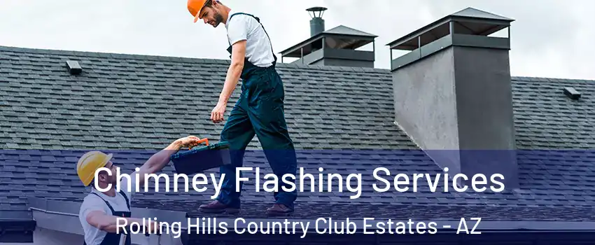 Chimney Flashing Services Rolling Hills Country Club Estates - AZ