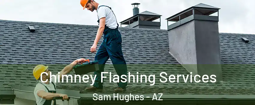 Chimney Flashing Services Sam Hughes - AZ