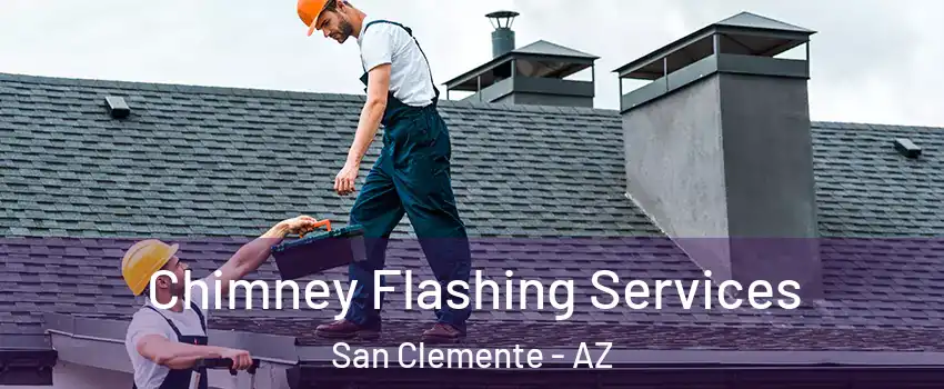 Chimney Flashing Services San Clemente - AZ