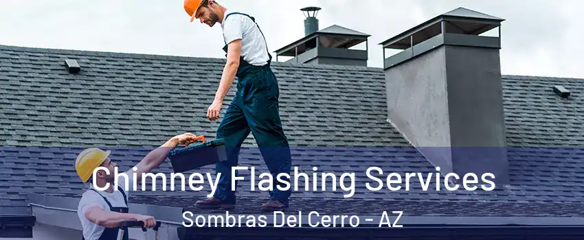 Chimney Flashing Services Sombras Del Cerro - AZ