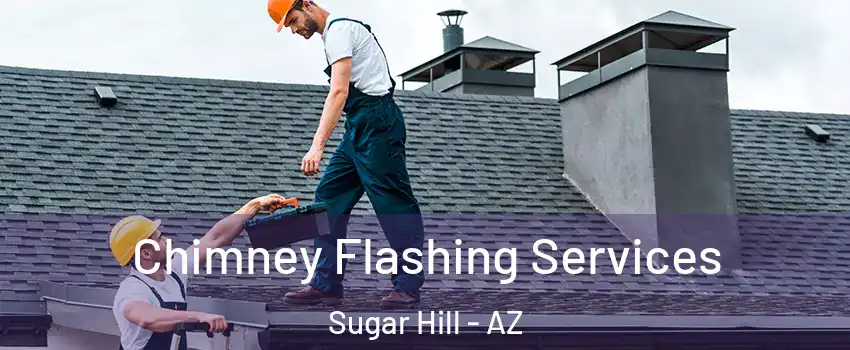 Chimney Flashing Services Sugar Hill - AZ