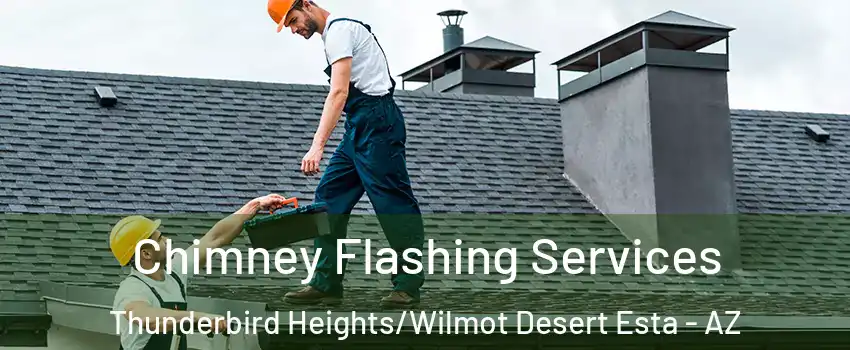 Chimney Flashing Services Thunderbird Heights/Wilmot Desert Esta - AZ
