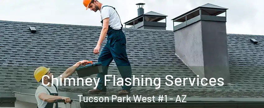 Chimney Flashing Services Tucson Park West #1 - AZ
