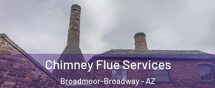 Chimney Flue Services Broadmoor-Broadway - AZ