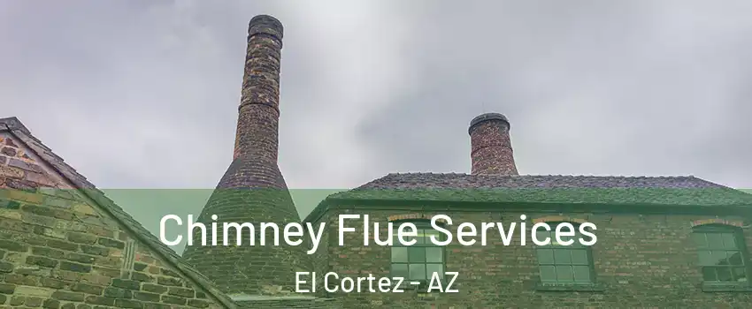 Chimney Flue Services El Cortez - AZ