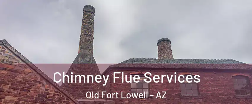 Chimney Flue Services Old Fort Lowell - AZ