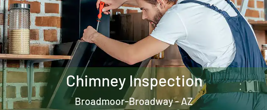 Chimney Inspection Broadmoor-Broadway - AZ