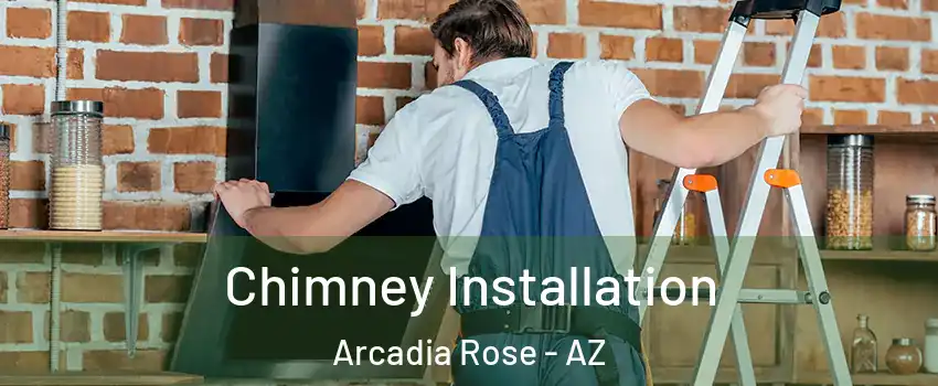 Chimney Installation Arcadia Rose - AZ