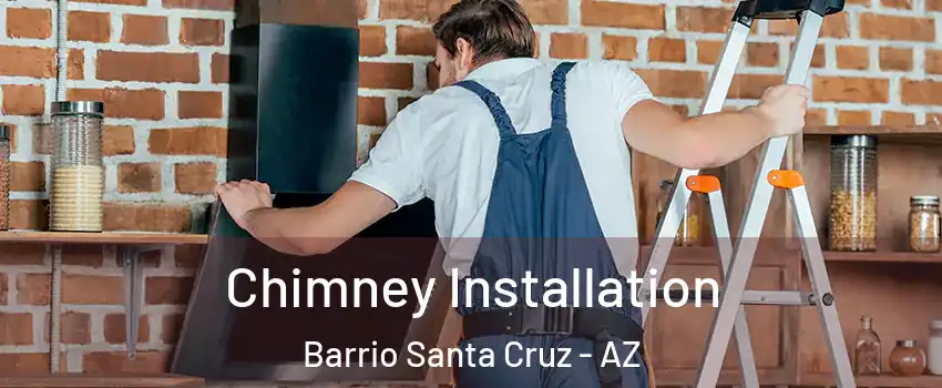 Chimney Installation Barrio Santa Cruz - AZ