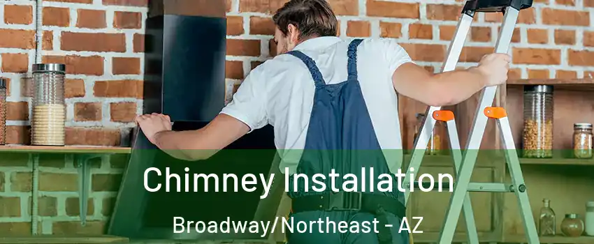 Chimney Installation Broadway/Northeast - AZ