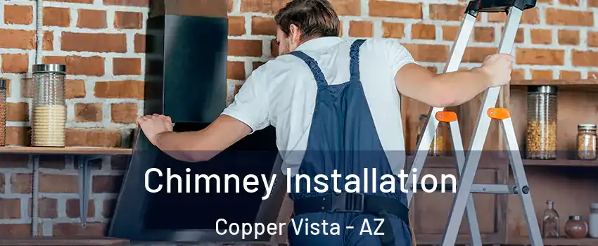 Chimney Installation Copper Vista - AZ
