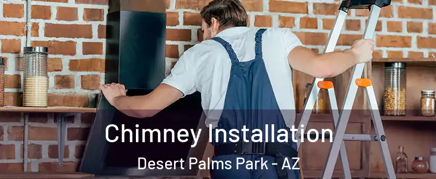 Chimney Installation Desert Palms Park - AZ