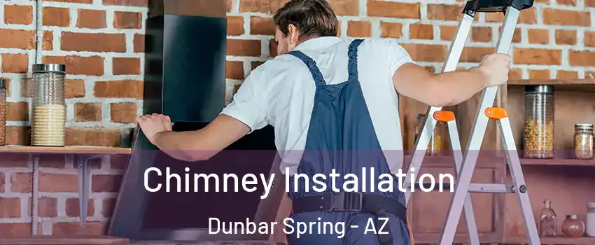 Chimney Installation Dunbar Spring - AZ
