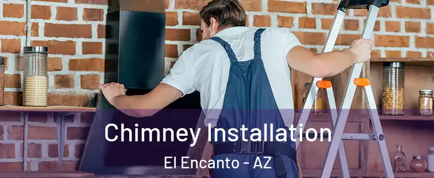 Chimney Installation El Encanto - AZ