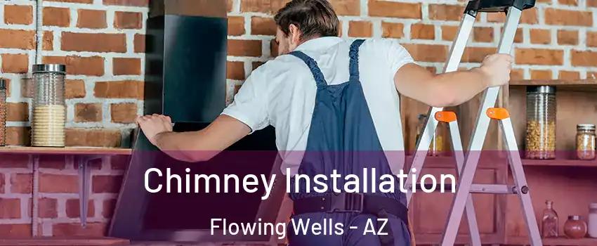 Chimney Installation Flowing Wells - AZ