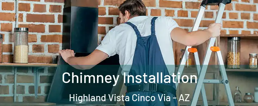 Chimney Installation Highland Vista Cinco Via - AZ