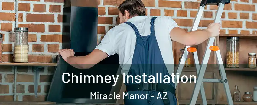 Chimney Installation Miracle Manor - AZ