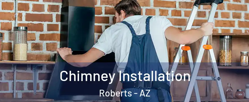 Chimney Installation Roberts - AZ