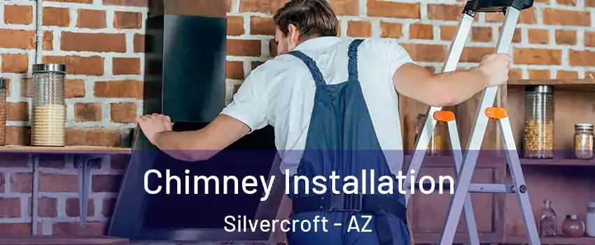 Chimney Installation Silvercroft - AZ