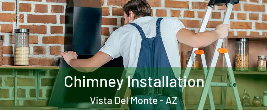 Chimney Installation Vista Del Monte - AZ