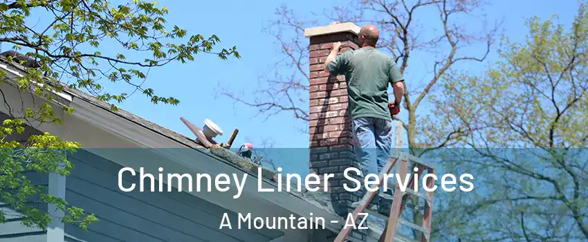 Chimney Liner Services A Mountain - AZ