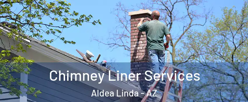 Chimney Liner Services Aldea Linda - AZ