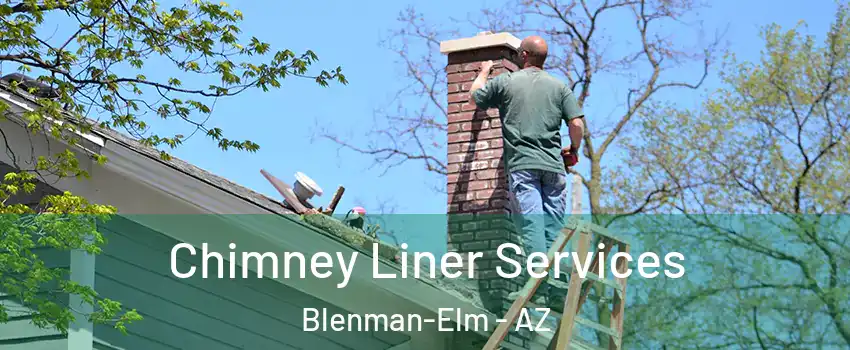 Chimney Liner Services Blenman-Elm - AZ