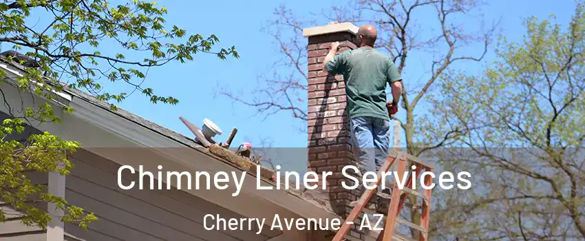 Chimney Liner Services Cherry Avenue - AZ