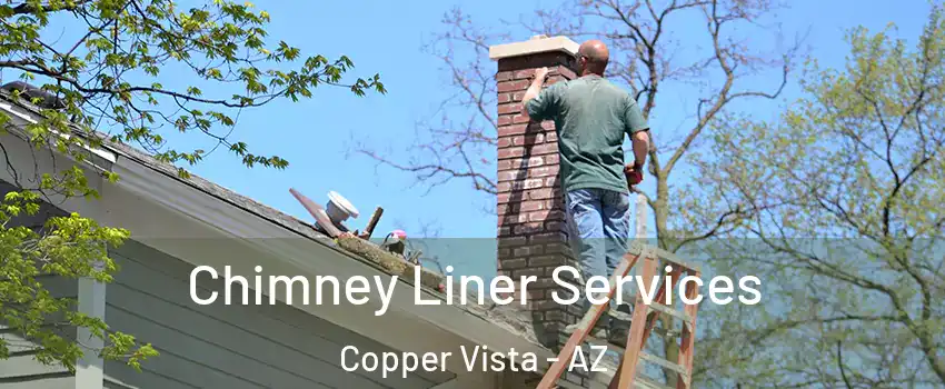 Chimney Liner Services Copper Vista - AZ
