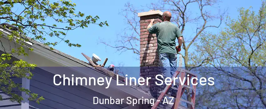 Chimney Liner Services Dunbar Spring - AZ