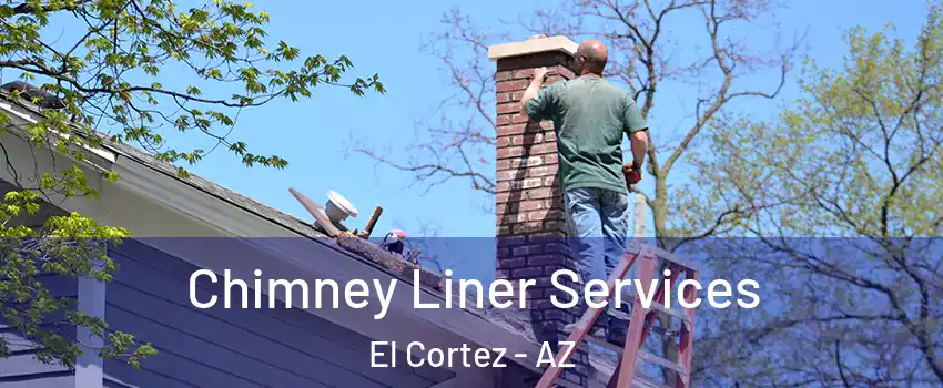 Chimney Liner Services El Cortez - AZ