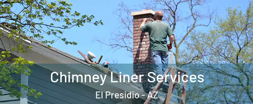Chimney Liner Services El Presidio - AZ