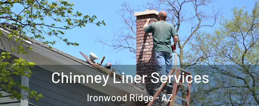 Chimney Liner Services Ironwood Ridge - AZ