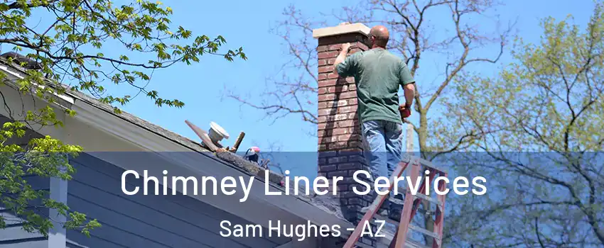 Chimney Liner Services Sam Hughes - AZ